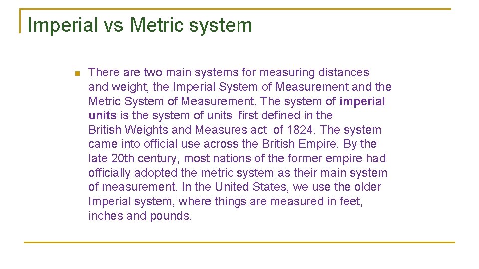 Imperial vs Metric system n There are two main systems for measuring distances and