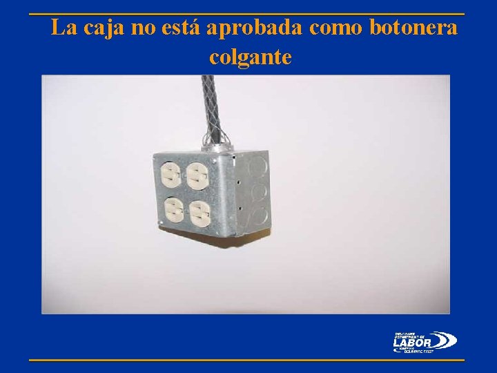 La caja no está aprobada como botonera colgante 