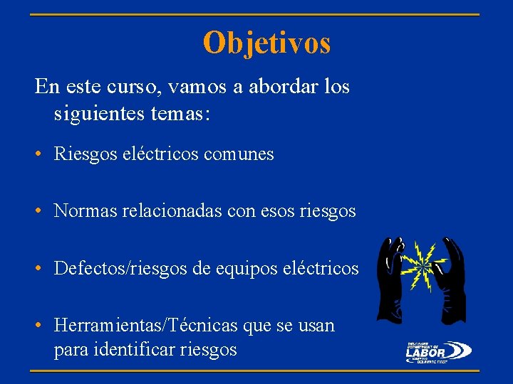 Objetivos En este curso, vamos a abordar los siguientes temas: • Riesgos eléctricos comunes