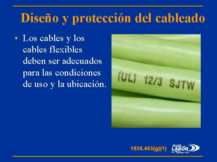 Diseño y protección del cableado • Los cables y los cables flexibles deben ser