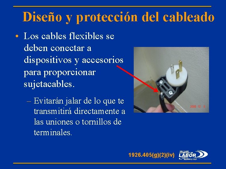 Diseño y protección del cableado • Los cables flexibles se deben conectar a dispositivos