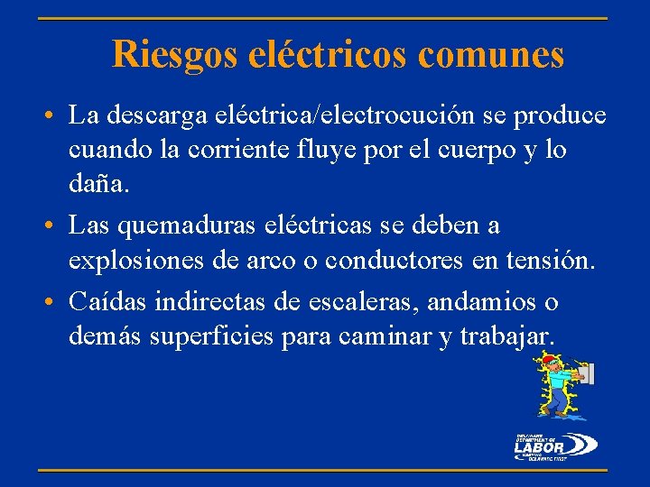 Riesgos eléctricos comunes • La descarga eléctrica/electrocución se produce cuando la corriente fluye por