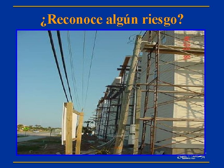 ¿Reconoce algún riesgo? 54 