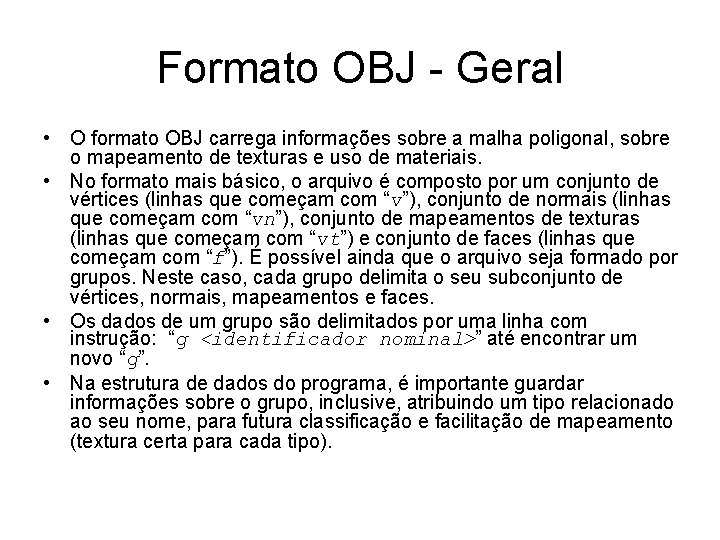 Formato OBJ - Geral • O formato OBJ carrega informações sobre a malha poligonal,