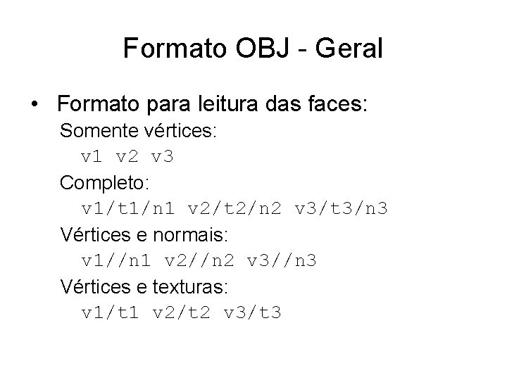Formato OBJ - Geral • Formato para leitura das faces: Somente vértices: v 1