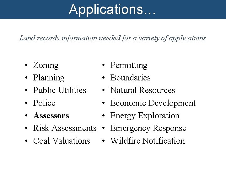 Applications… Land records information needed for a variety of applications • • Zoning Planning