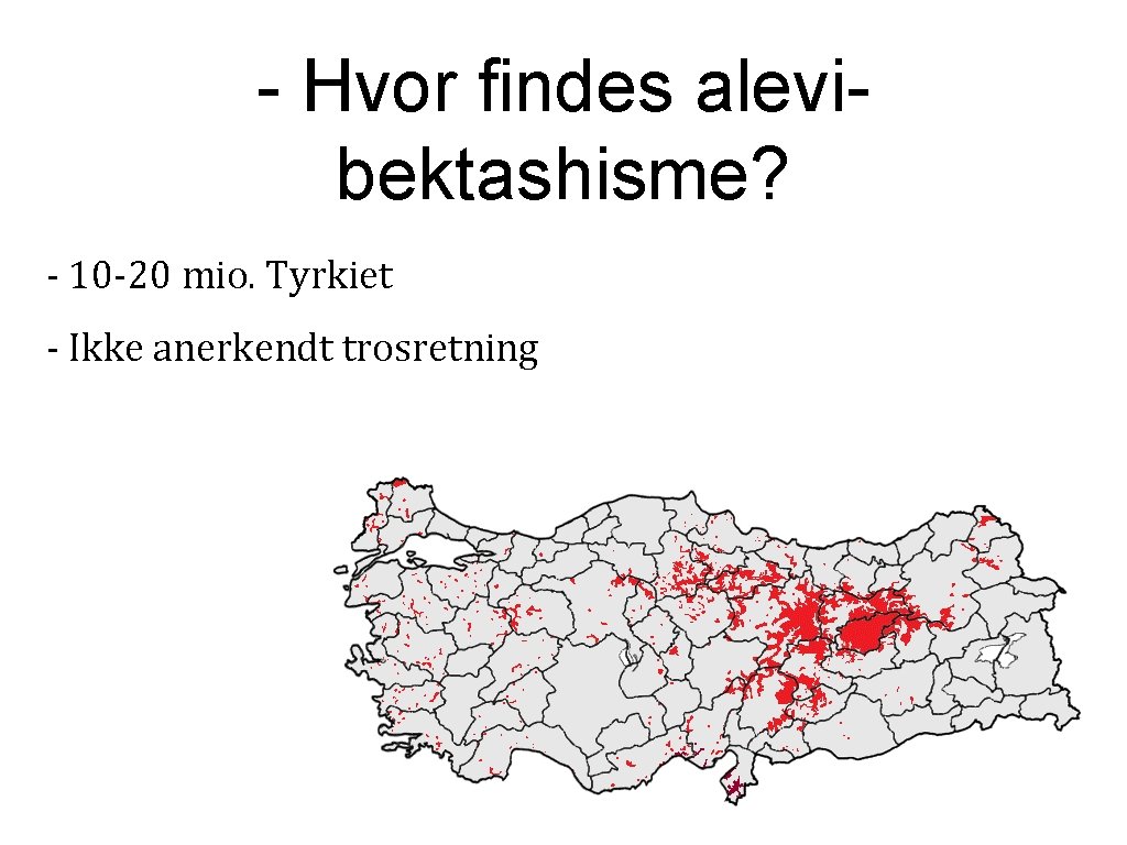 - Hvor findes alevibektashisme? - 10 -20 mio. Tyrkiet - Ikke anerkendt trosretning 