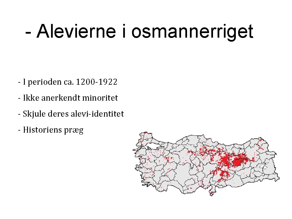 - Alevierne i osmannerriget - I perioden ca. 1200 -1922 - Ikke anerkendt minoritet