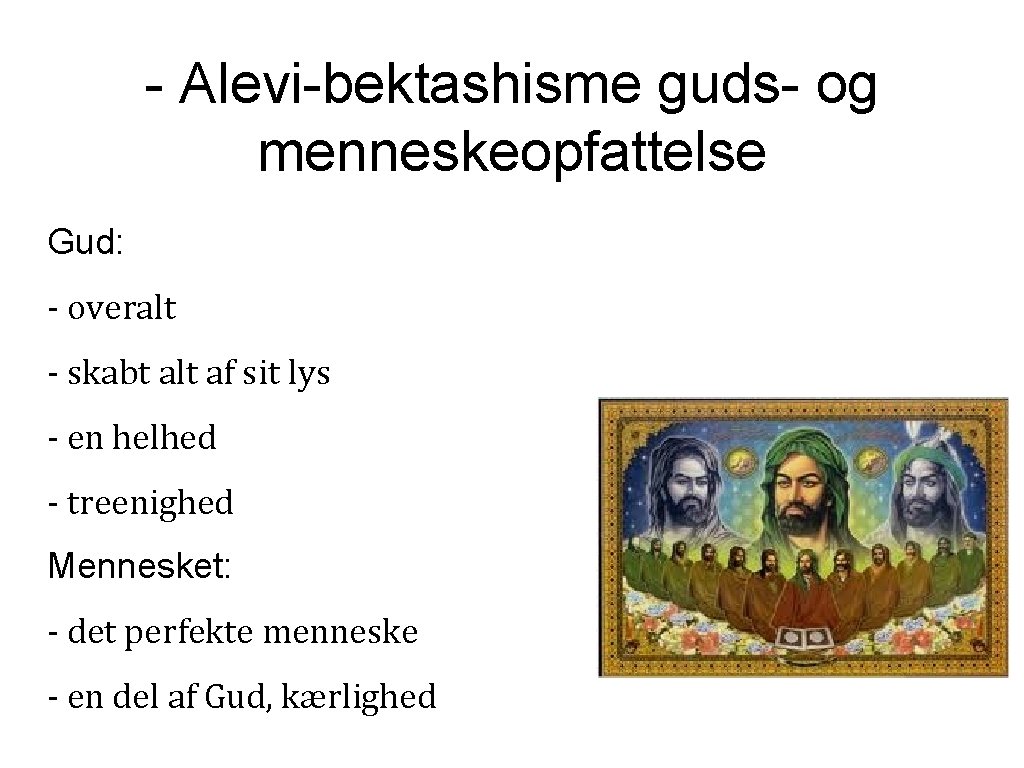 - Alevi-bektashisme guds- og menneskeopfattelse Gud: - overalt - skabt alt af sit lys