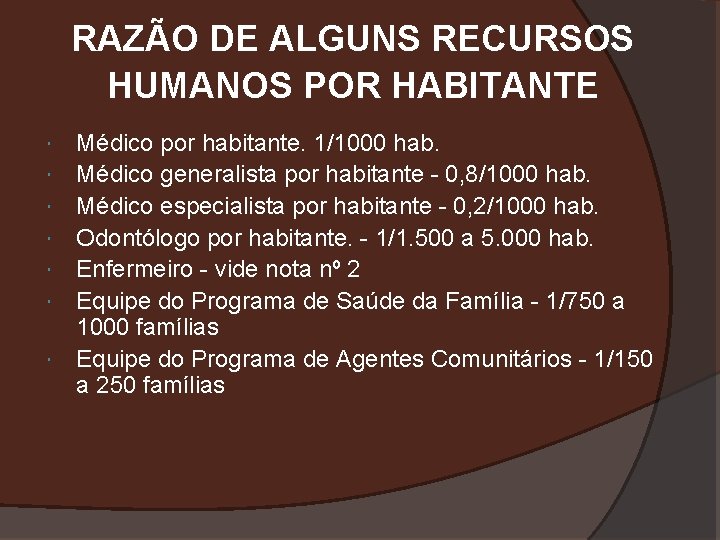 RAZÃO DE ALGUNS RECURSOS HUMANOS POR HABITANTE Médico por habitante. 1/1000 hab. Médico generalista