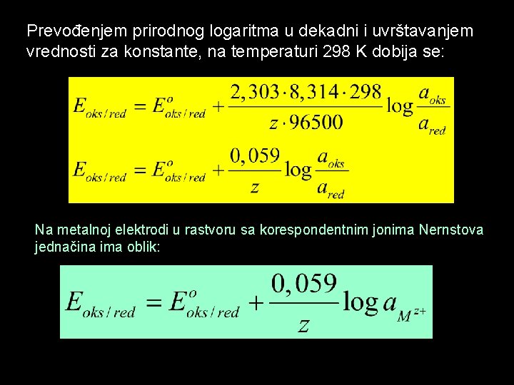 Prevođenjem prirodnog logaritma u dekadni i uvrštavanjem vrednosti za konstante, na temperaturi 298 K