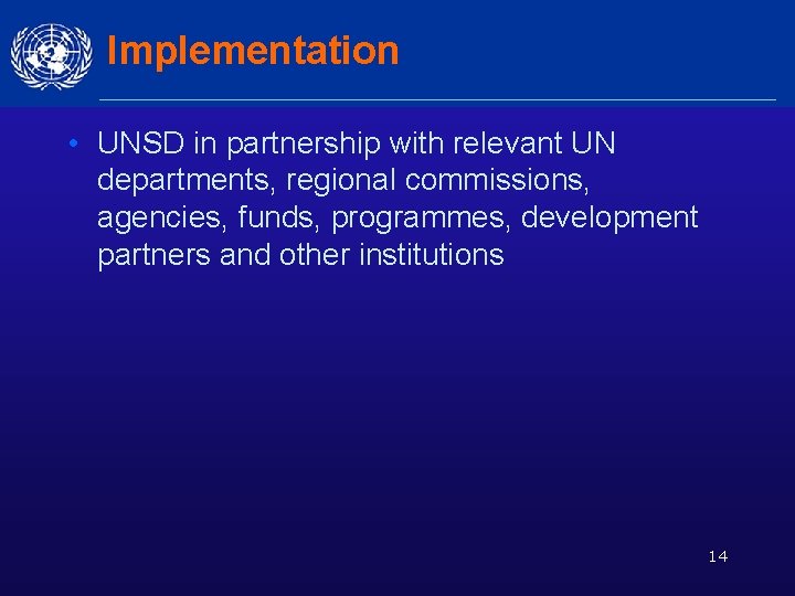 Implementation • UNSD in partnership with relevant UN departments, regional commissions, agencies, funds, programmes,