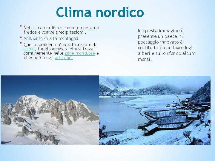 Clima nordico * Nel clima nordico ci sono temperature * * fredde e scarse
