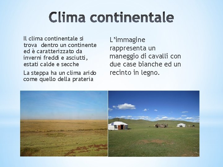 Il clima continentale si trova dentro un continente ed è caratterizzato da inverni freddi