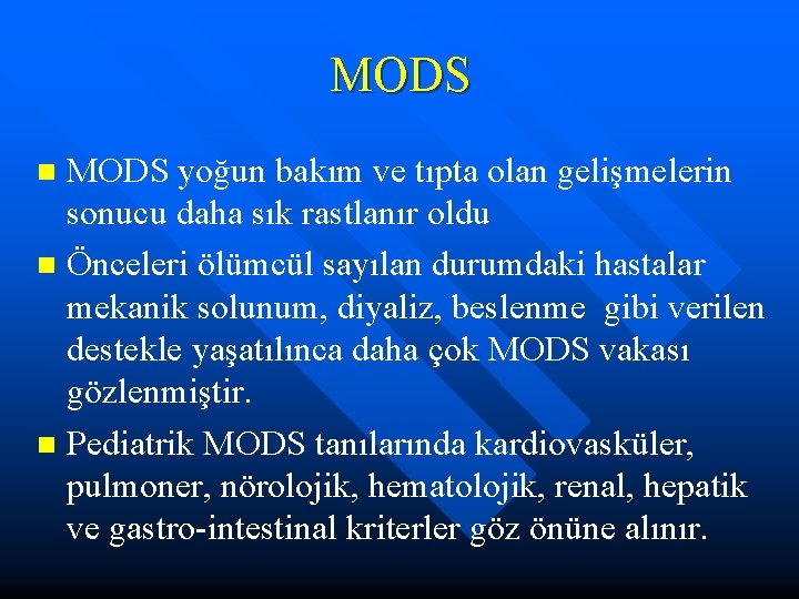 MODS yoğun bakım ve tıpta olan gelişmelerin sonucu daha sık rastlanır oldu n Önceleri