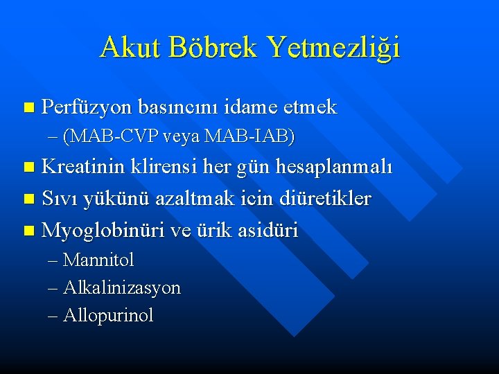Akut Böbrek Yetmezliği n Perfüzyon basıncını idame etmek – (MAB-CVP veya MAB-IAB) Kreatinin klirensi