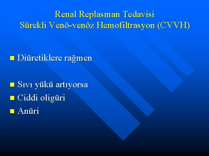 Renal Replasman Tedavisi Sürekli Venö-venöz Hemofiltrasyon (CVVH) n Diüretiklere rağmen Sıvı yükü artıyorsa n