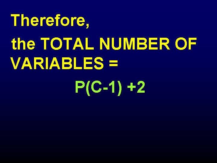 Therefore, the TOTAL NUMBER OF VARIABLES = P(C-1) +2 