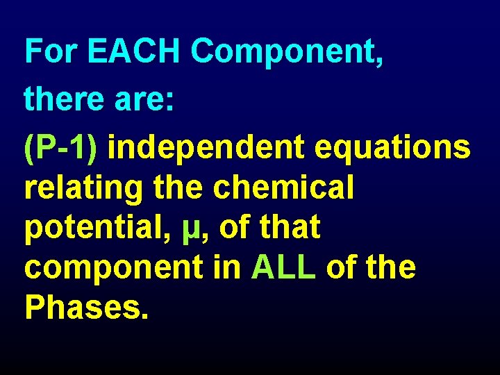  For EACH Component, there are: (P-1) independent equations relating the chemical potential, µ,