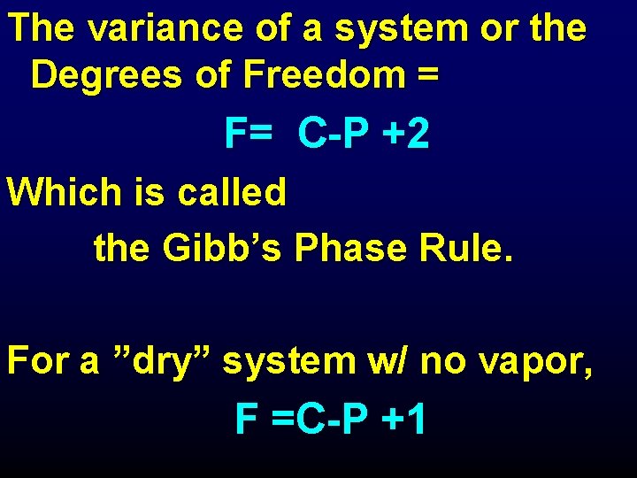 The variance of a system or the Degrees of Freedom = F= C-P +2