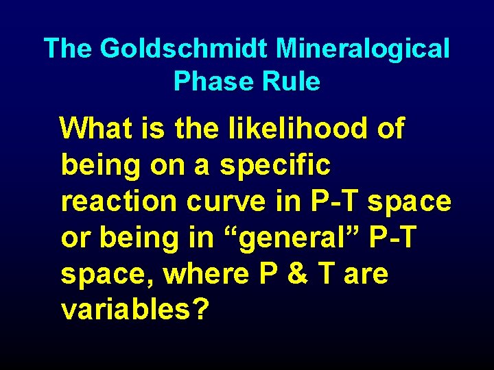 The Goldschmidt Mineralogical Phase Rule What is the likelihood of being on a specific