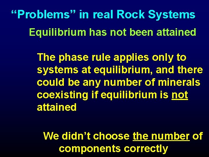 “Problems” in real Rock Systems Equilibrium has not been attained The phase rule applies