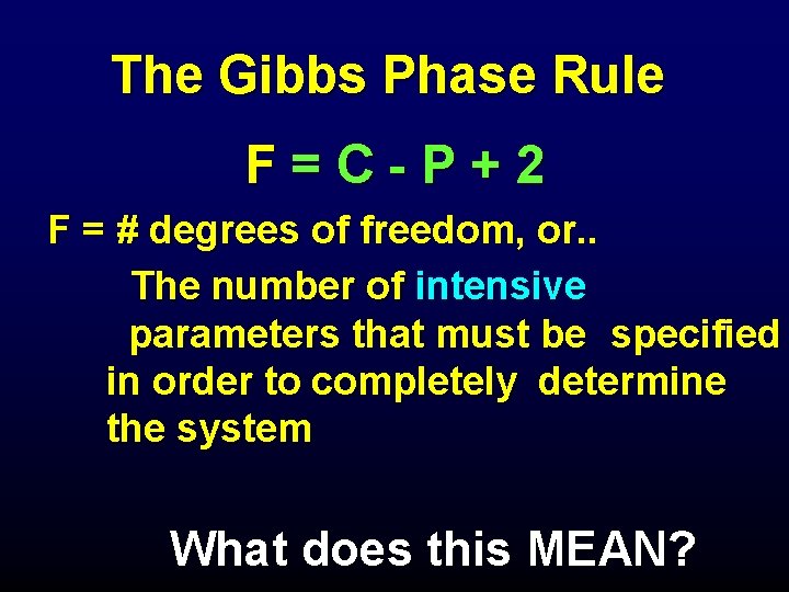 The Gibbs Phase Rule F = C - P + 2 F = #