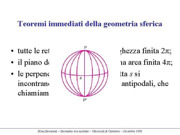 Teoremi immediati della geometria sferica • tutte le rette hanno la stessa lunghezza finita