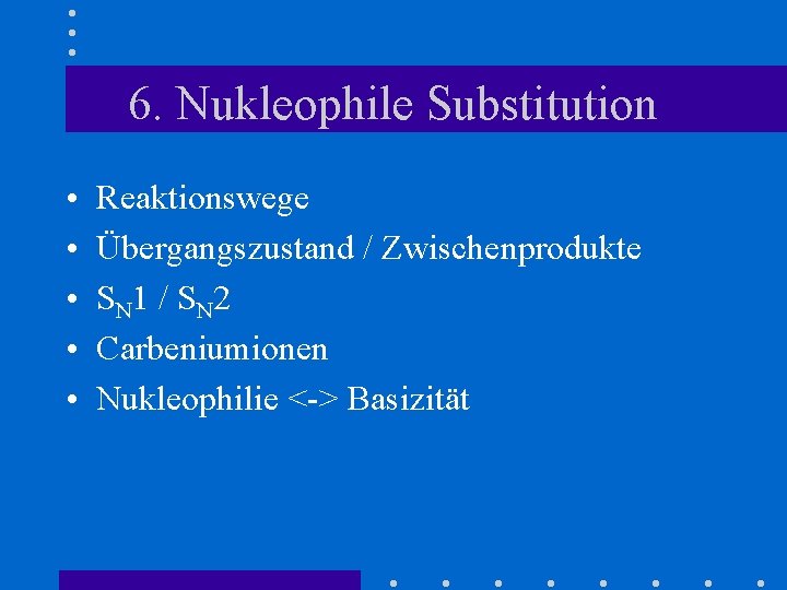 6. Nukleophile Substitution • • • Reaktionswege Übergangszustand / Zwischenprodukte S N 1 /