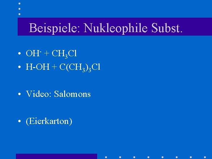 Beispiele: Nukleophile Subst. • OH- + CH 3 Cl • H-OH + C(CH 3)3