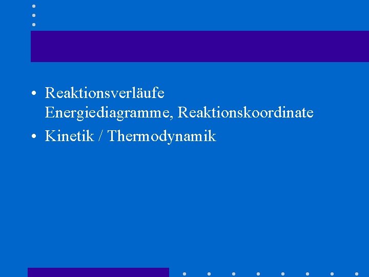  • Reaktionsverläufe Energiediagramme, Reaktionskoordinate • Kinetik / Thermodynamik 