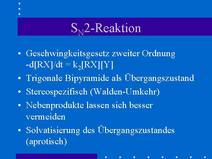 SN 2 -Reaktion • Geschwingkeitsgesetz zweiter Ordnung -d[RX]/dt = k 2[RX][Y] • Trigonale Bipyramide