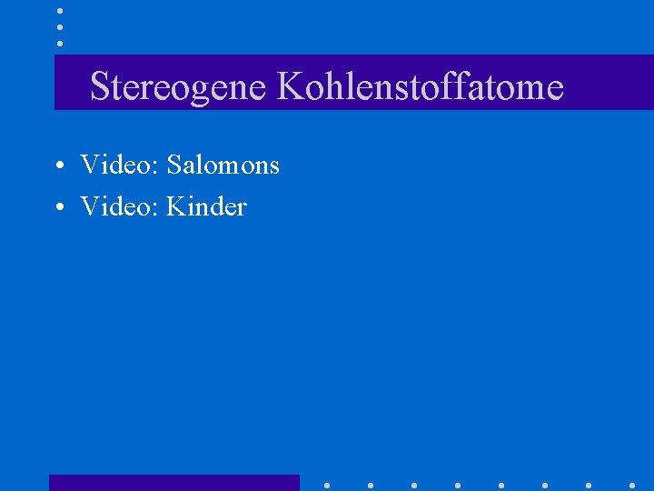 Stereogene Kohlenstoffatome • Video: Salomons • Video: Kinder 