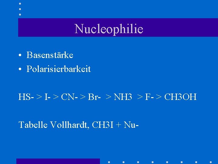 Nucleophilie • Basenstärke • Polarisierbarkeit HS- > I- > CN- > Br- > NH