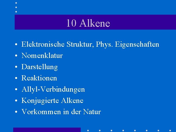 10 Alkene • • Elektronische Struktur, Phys. Eigenschaften Nomenklatur Darstellung Reaktionen Allyl-Verbindungen Konjugierte Alkene