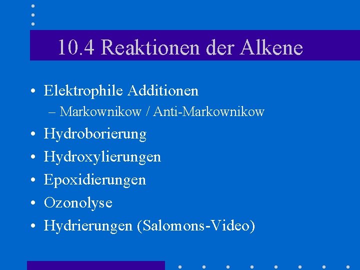 10. 4 Reaktionen der Alkene • Elektrophile Additionen – Markownikow / Anti-Markownikow • •