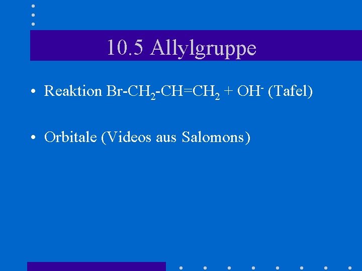 10. 5 Allylgruppe • Reaktion Br-CH 2 -CH=CH 2 + OH- (Tafel) • Orbitale