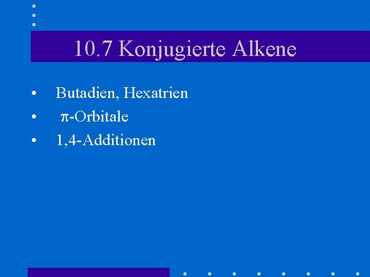 10. 7 Konjugierte Alkene • • • Butadien, Hexatrien p-Orbitale 1, 4 -Additionen 