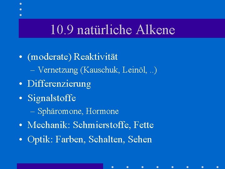 10. 9 natürliche Alkene • (moderate) Reaktivität – Vernetzung (Kauschuk, Leinöl, . . )
