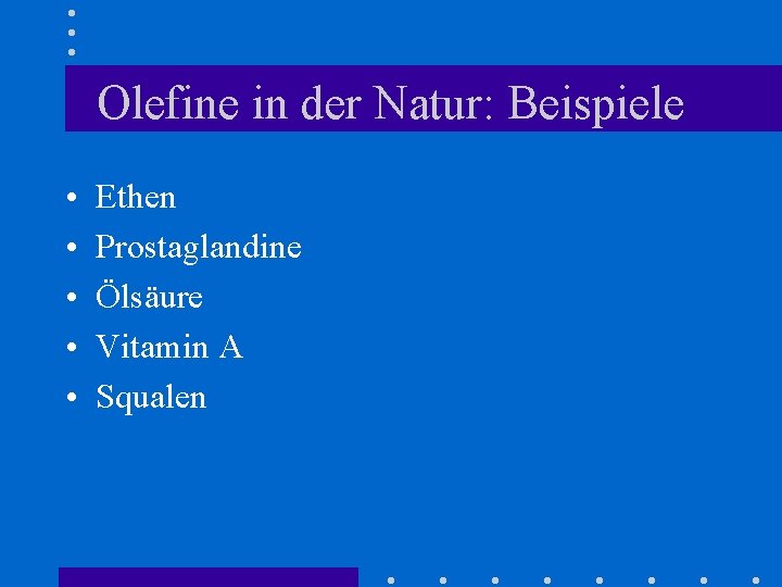 Olefine in der Natur: Beispiele • • • Ethen Prostaglandine Ölsäure Vitamin A Squalen