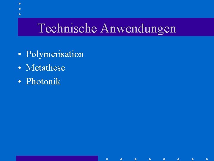 Technische Anwendungen • Polymerisation • Metathese • Photonik 