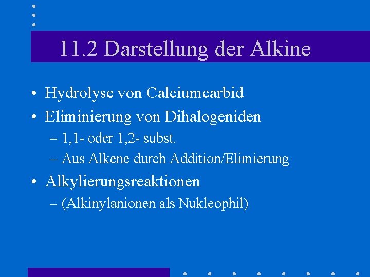 11. 2 Darstellung der Alkine • Hydrolyse von Calciumcarbid • Eliminierung von Dihalogeniden –