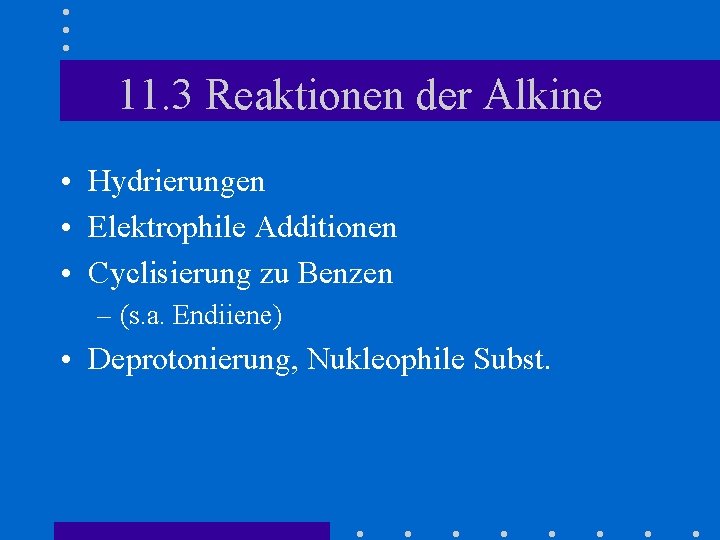 11. 3 Reaktionen der Alkine • Hydrierungen • Elektrophile Additionen • Cyclisierung zu Benzen