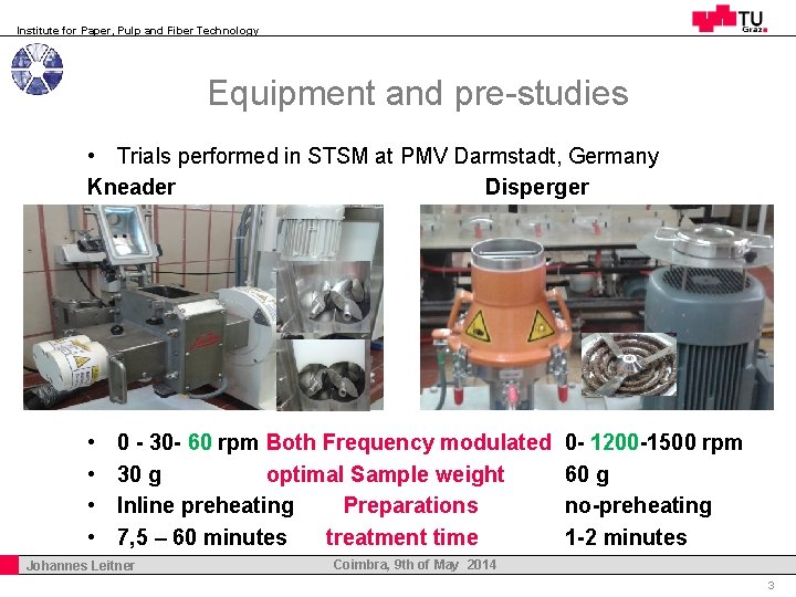 Institute for Paper, Pulp and Fiber Technology Equipment and pre-studies • Trials performed in