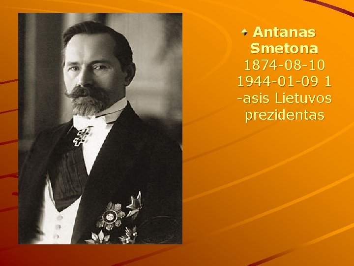 Antanas Smetona 1874 -08 -10 1944 -01 -09 1 -asis Lietuvos prezidentas 