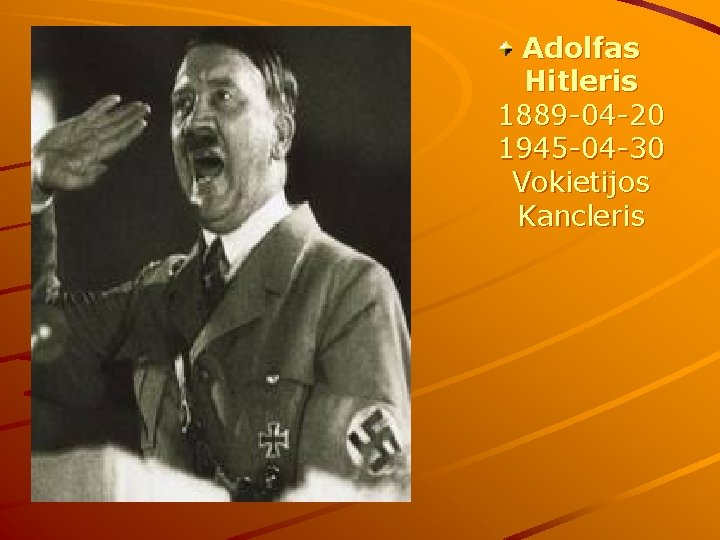 Adolfas Hitleris 1889 -04 -20 1945 -04 -30 Vokietijos Kancleris 