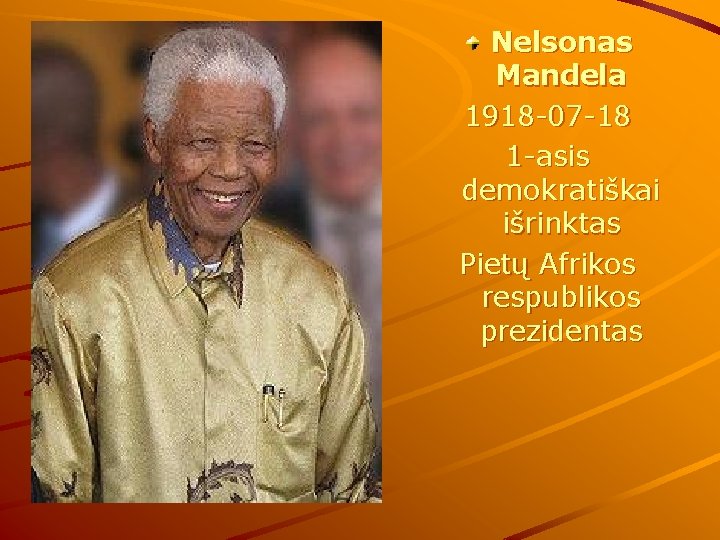 Nelsonas Mandela 1918 -07 -18 1 -asis demokratiškai išrinktas Pietų Afrikos respublikos prezidentas 