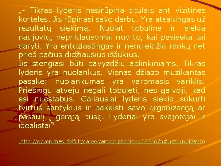 „- Tikras lyderis nesirūpina titulais ant vizitinės kortelės. Jis rūpinasi savo darbu. Yra atsakingas