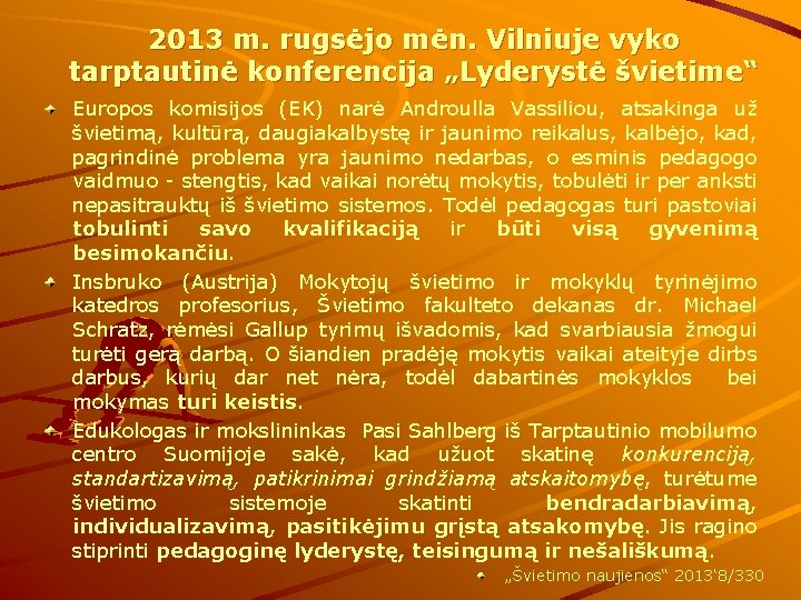 2013 m. rugsėjo mėn. Vilniuje vyko tarptautinė konferencija „Lyderystė švietime“ Europos komisijos (EK) narė