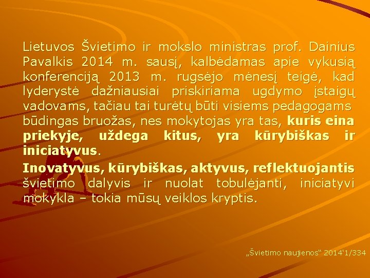 Lietuvos Švietimo ir mokslo ministras prof. Dainius Pavalkis 2014 m. sausį, kalbėdamas apie vykusią